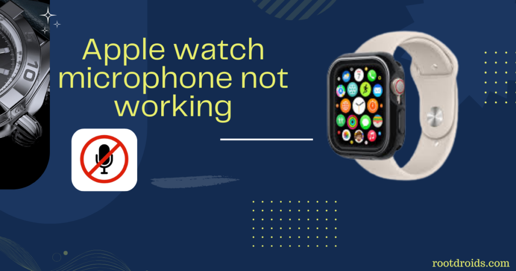 The Apple Watch microphone not working? Fix the Issue